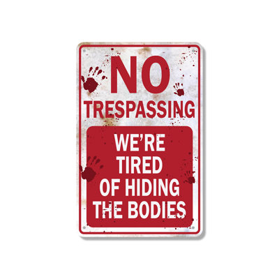 No Trespassing We're Tired of Hiding the Bodies 18 Inch x 24 Inch Aluminum Sign