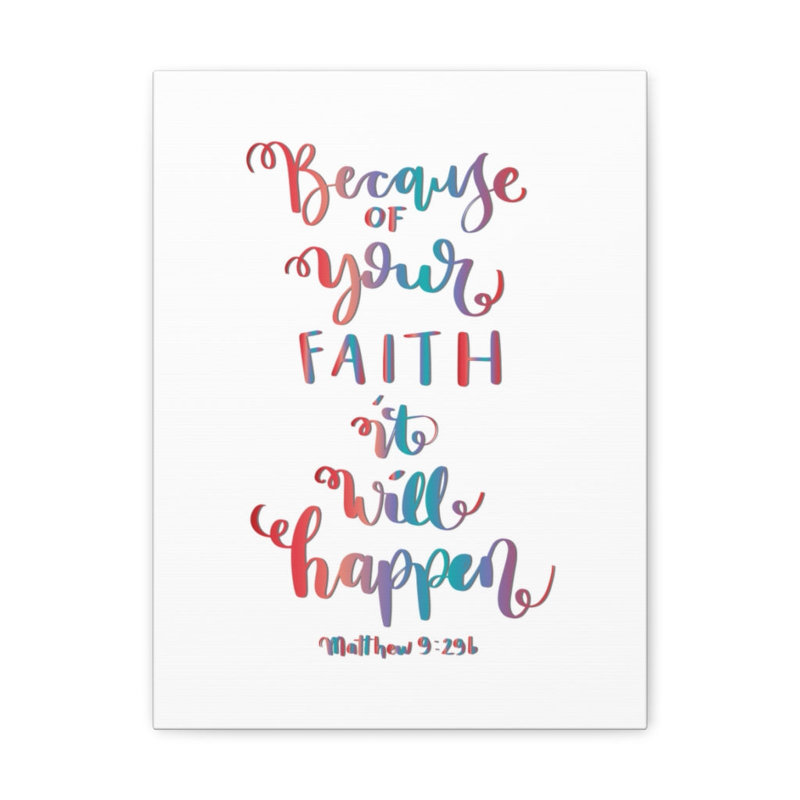It Will Happen Matthew 9:29 - Wrapped Canvas Print, 41cm H x 30cm W