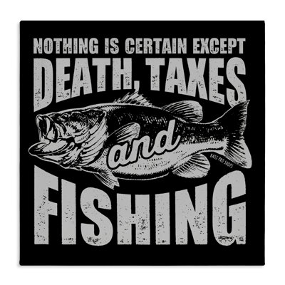 Death Taxes And Fishing Canvas, design by Jedco Brands, Inc.