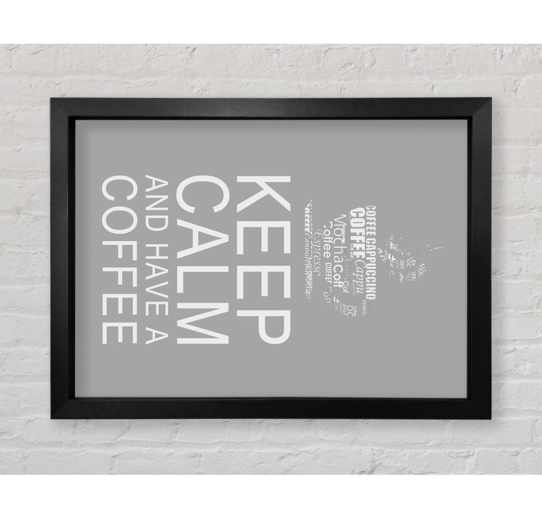 Gerahmtes Poster Kitchen Quote Keep Calm And Have A Coffee in Grau/Weiß