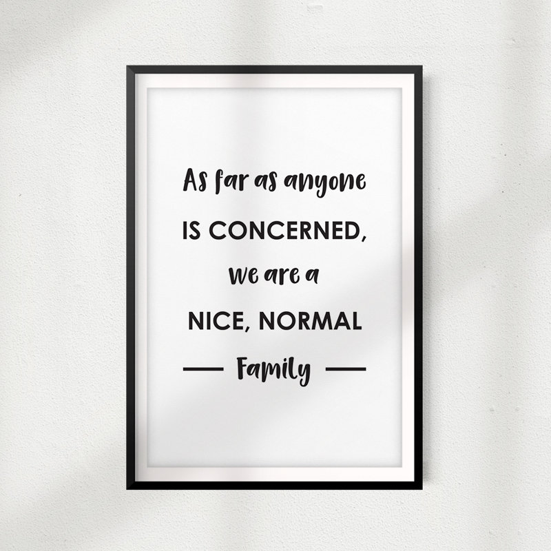 We Are a Nice, Normal Family - Reproduction d'art textuel sur papier encadré, H 7 po x l 5 po x P 0,05 po
