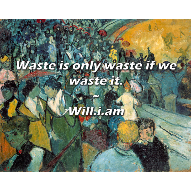 Citation artistique «Déchets ne sont que des déchets si nous les gaspillons». Toile tendue par By Will.i.am Gallery