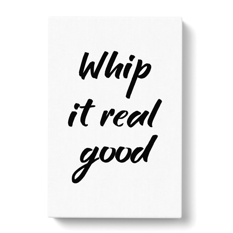 Whip It Real Good - Wrapped Canvas, 50cm H x 35cm W x 3cm D