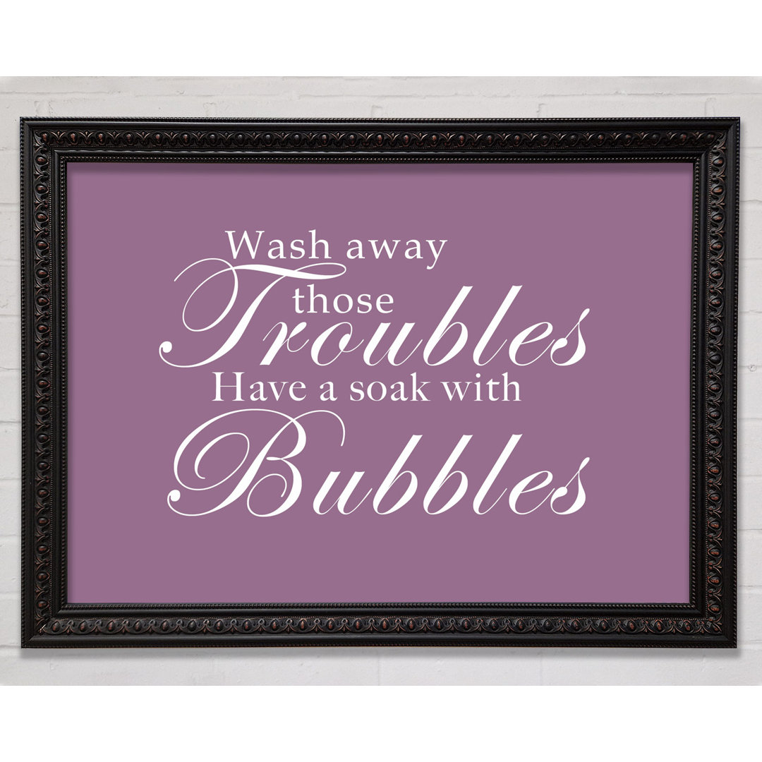 Bathroom Quote Wash Away Those Troubles Chocolate - Einzelne Bilderrahmen Kunstdrucke