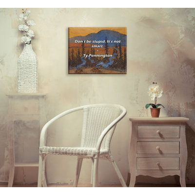 Artsy Quote "Don’t be stupid. It’s not smart." By Ty Pennington Gallery Wrapped Canvas