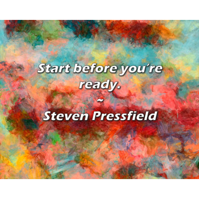 Steven Pressfield Quote: Start before you’re ready.