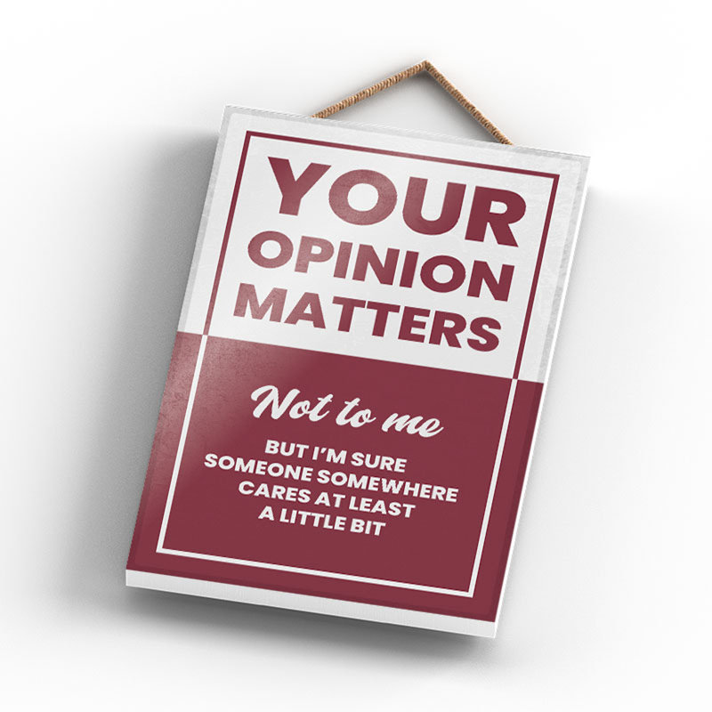 Your Opinion Matters - Print on MDF, 18.5cm H x 12cm W x 0.9cm D