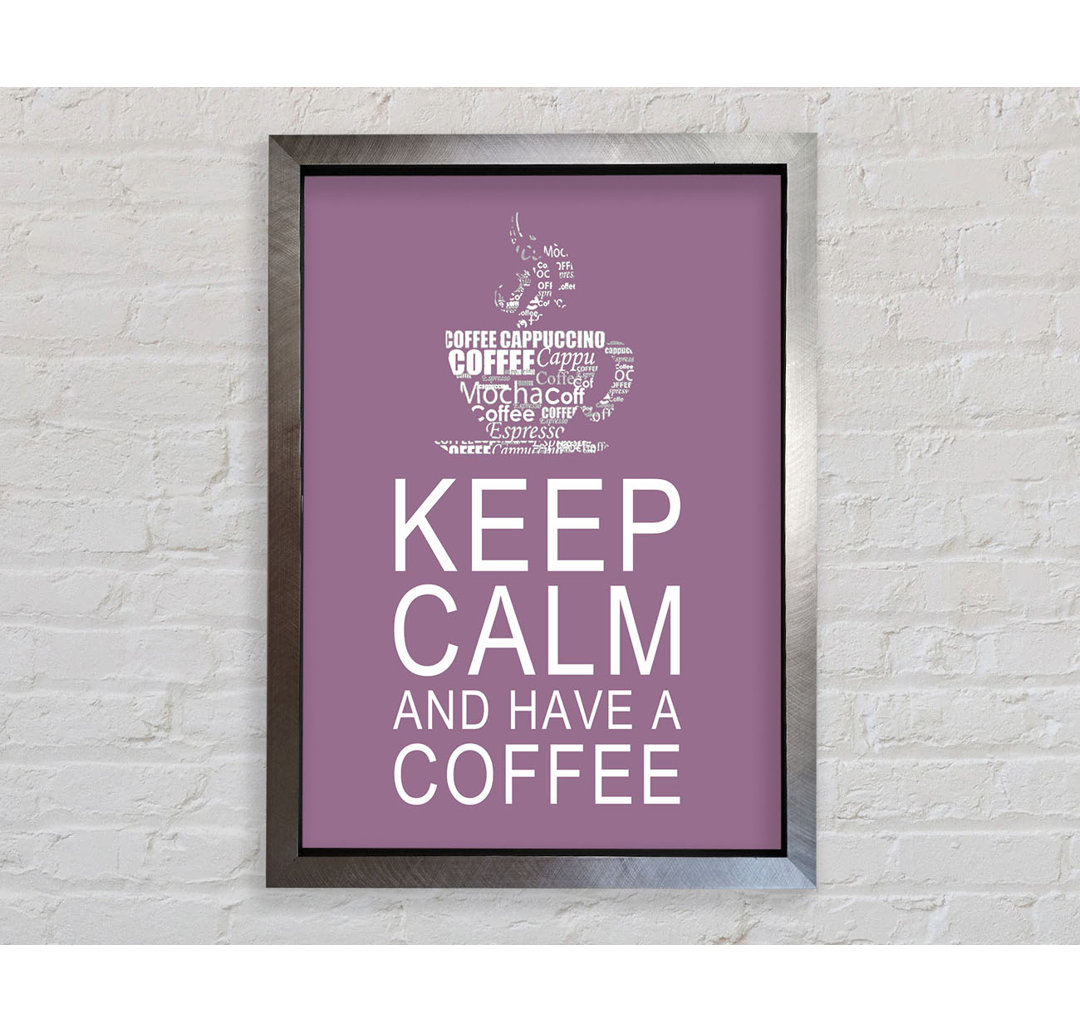 Küche Zitat Keep Calm and Have a Coffee - Einzelner Bilderrahmen Kunstdrucke