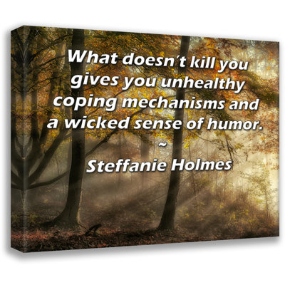 ArtsyQuotes Gallery Wrapped Canvas By Steffanie Holmes: "What doesn’t kill you gives you unhealthy coping mechanisms and a wicked sense of humor."