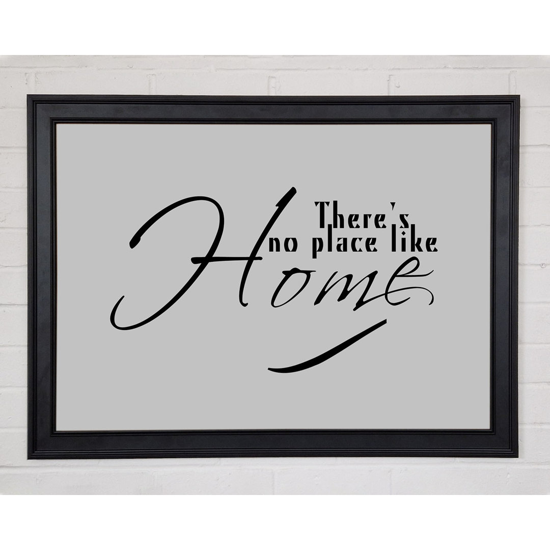 Home Quote Theres No Place Like Home Grau Gerahmter Druck 10109