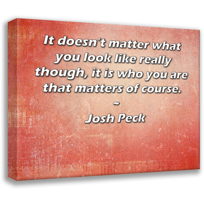 Toile tendue de la galerie ArtsyQuotes par Josh Peck: «Peu importe à quoi vous ressemblez vraiment, c'est bien sûr qui vous êtes.»