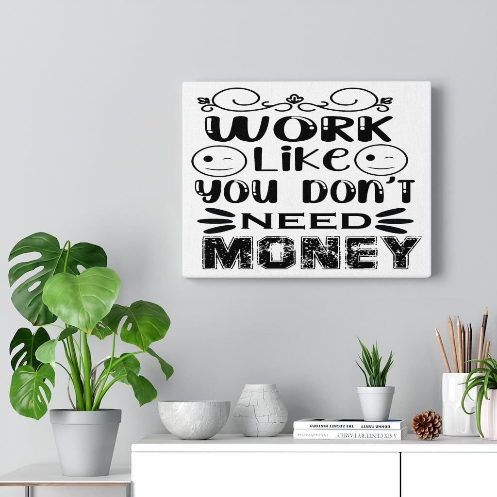 Work Like You Don't Need Money - Wrapped Canvas Print