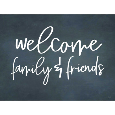 " Welcome Family & Friends " by Lux + Me Designs