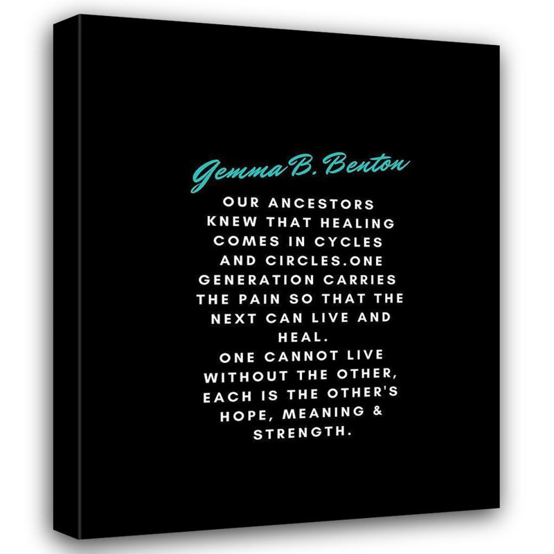 Trinx ArtsyQuotes Gallery Wrapped Canvas Art Titled: Gemma B. Benton Quote: Our Ancestors, 34" H x 28" W