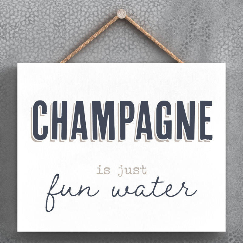 Vivid Squid Wholesale Champagne Is Just Fun Water - No Frame Print on Wood