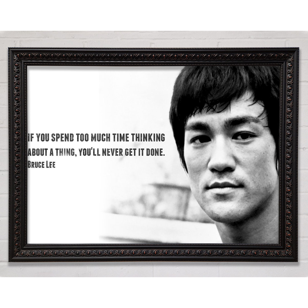 Motivationszitat Bruce Lee Wenn du zu viel Zeit mit Nachdenken verbringst - Einzelne Bilderrahmen Kunstdrucke