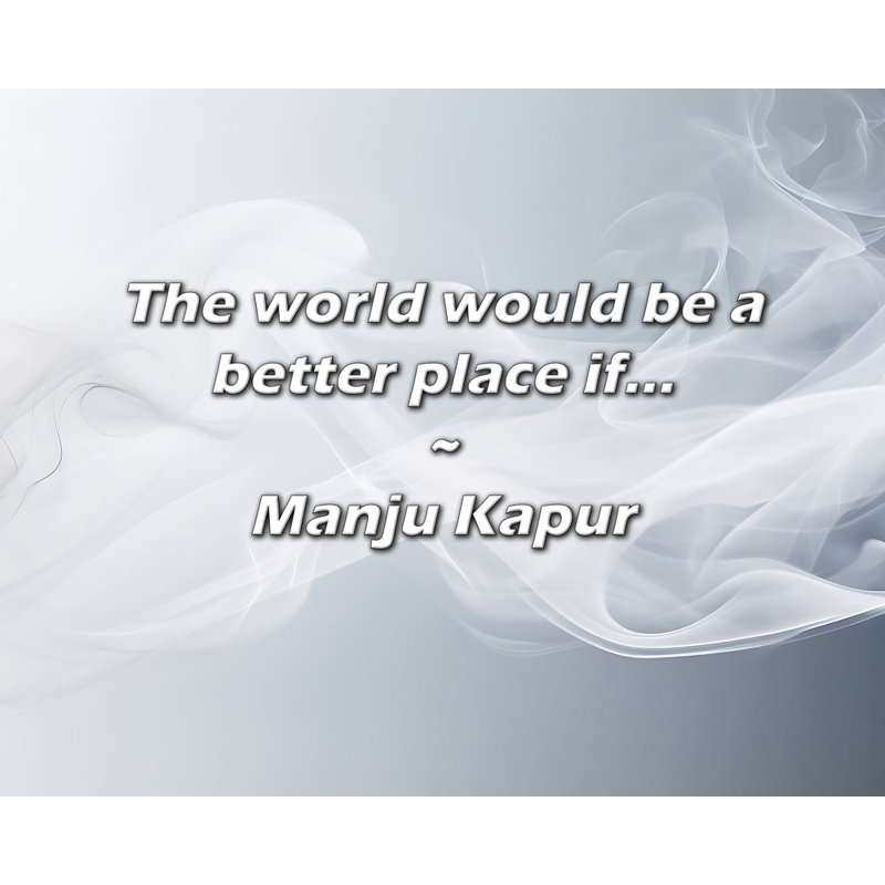 Artsy Quote "The world would be a better place if..." By Manju Kapur Gallery Wrapped Canvas, 18" H x 13" W