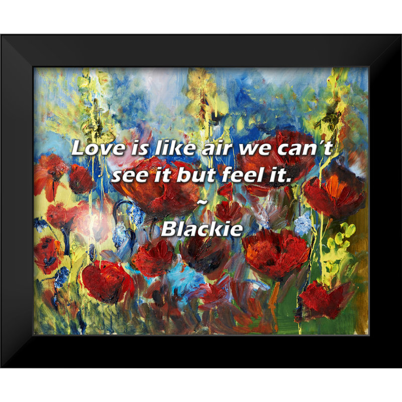 Citation de Blackie: l'amour est comme l'air, on ne peut pas le voir mais le sentir.