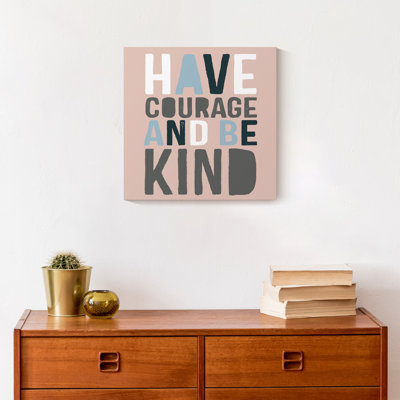 " Have Courage Be Kind "