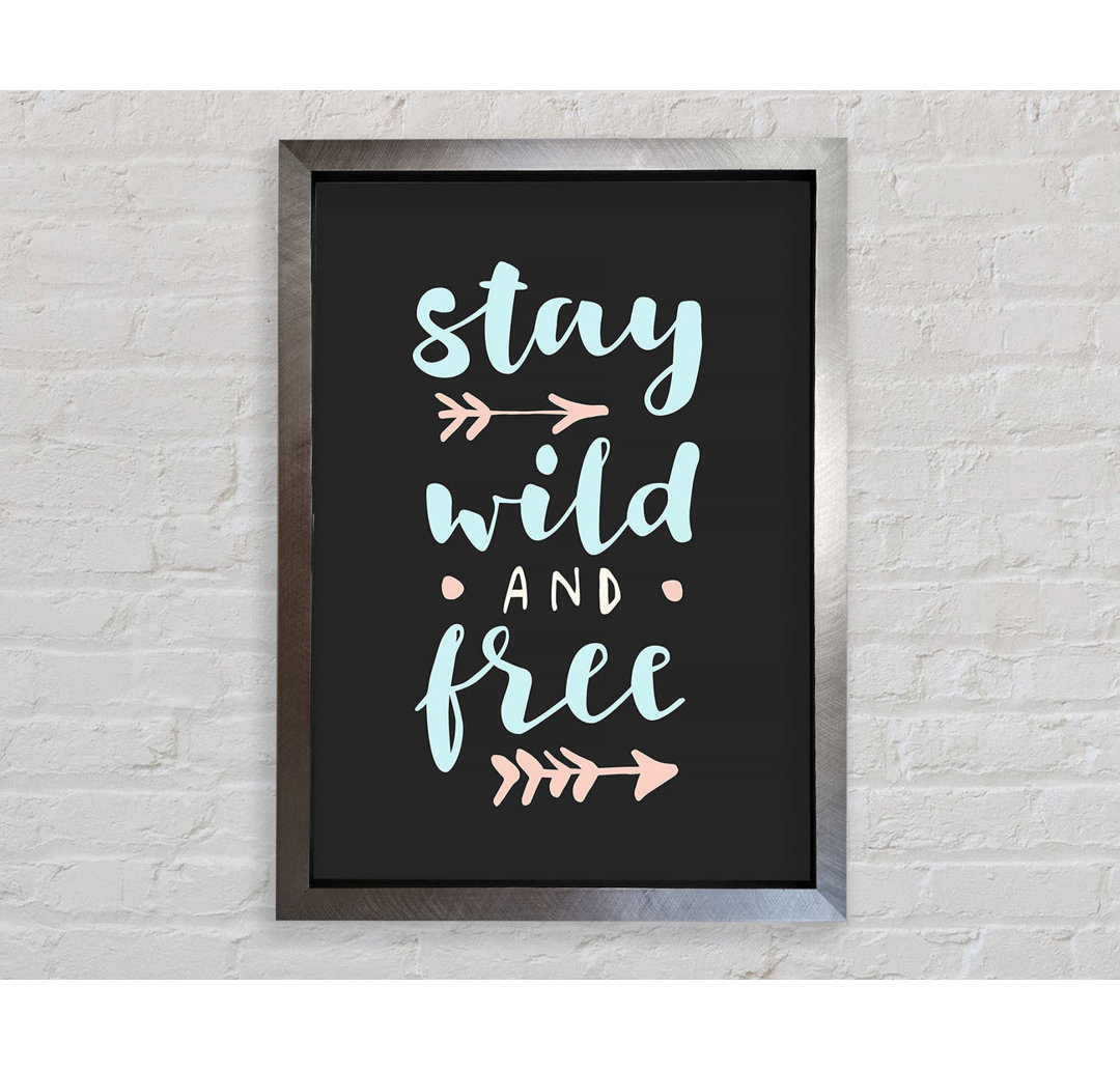 Stay Wild And Free - Einzelne Bilderrahmen Kunstdrucke