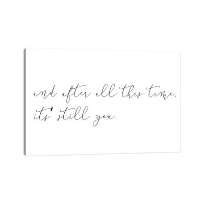 " And After All This Time Its Still You " by Pixy Paper