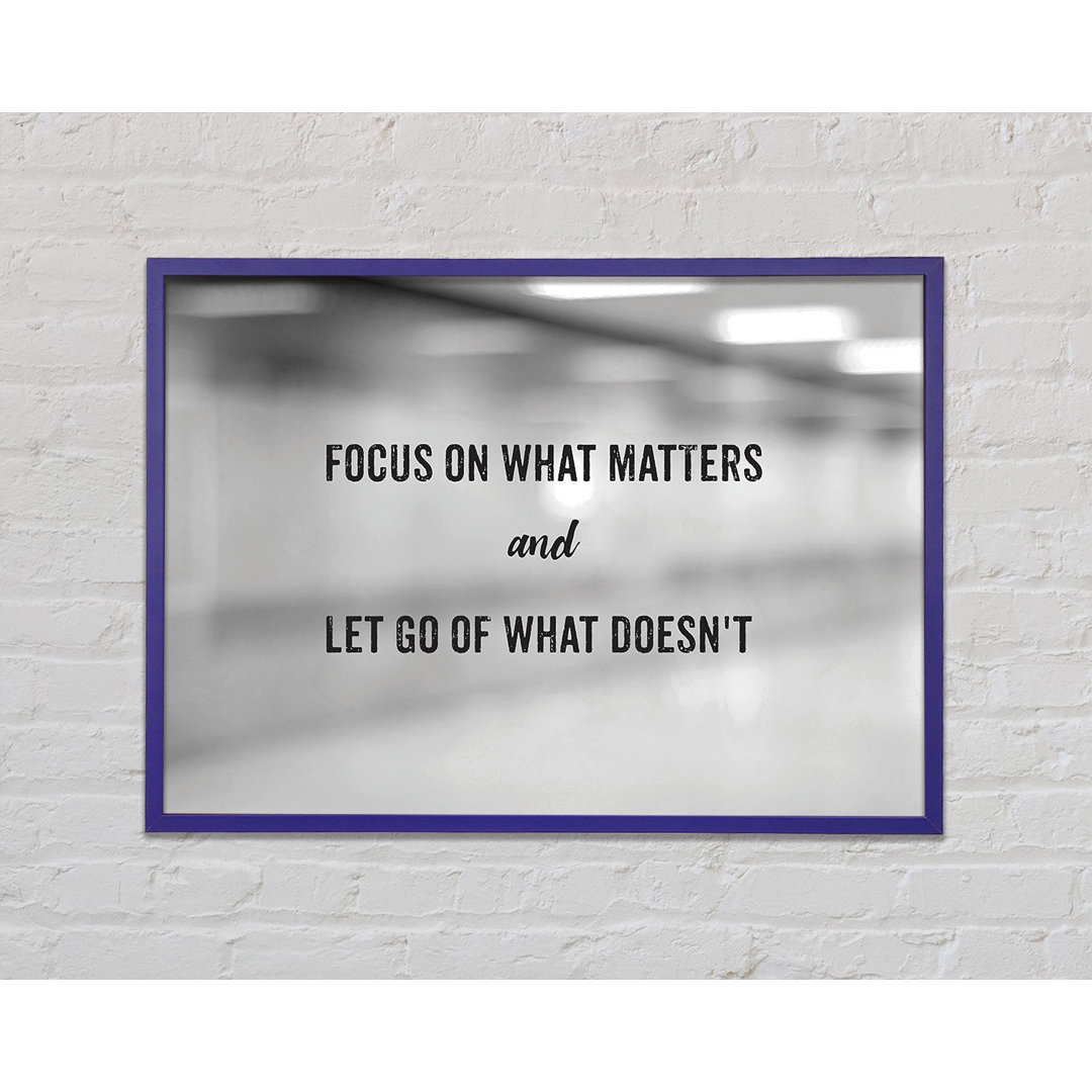 Focus on What Matters - Einzelne Bilderrahmen Kunstdrucke