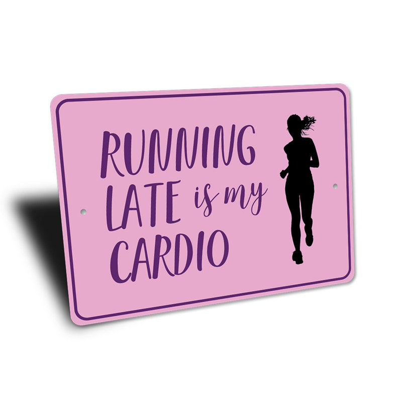 Running Late Is My Cardio Sign, 12" H x 18" W