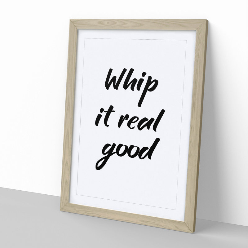 Whip It Real Good - Picture Frame Typography, Oak Framed, 48cm H x 36cm W x 2cm D