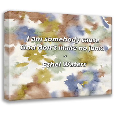 Ethel Waters Quote: I am somebody cause God don’t make no junk.