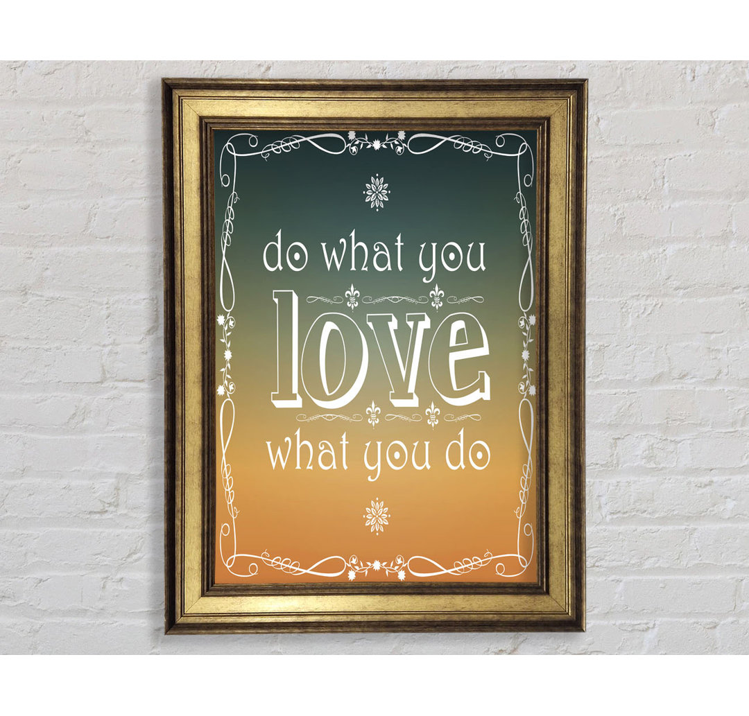 Do What You Love What You Do - Einzelne Bilderrahmen Kunstdrucke