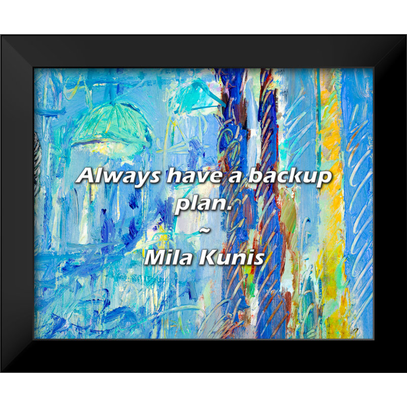 Mila Kunis Quote: Always have a backup plan.