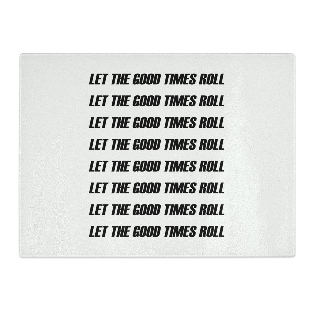 Let the Good Times Roll Typography Quote  Glass Chopping Board