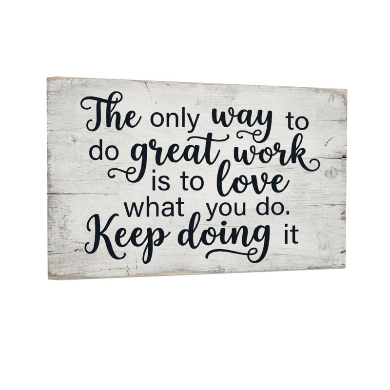 Text & Numbers The Only Way To Do Great Work Is To Love What You Do Keep Doing It, 12" H x 18" W