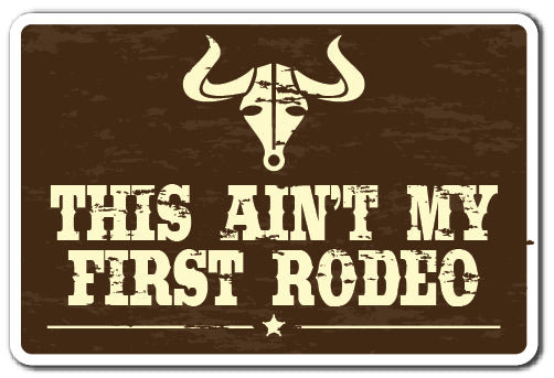 This Ain't My First Rodeo Sign