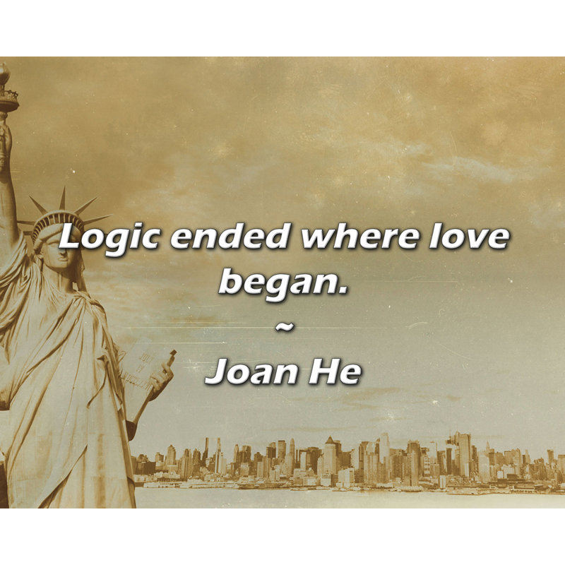 Citation de Joan He: La logique s'est terminée là où l'amour a commencé.