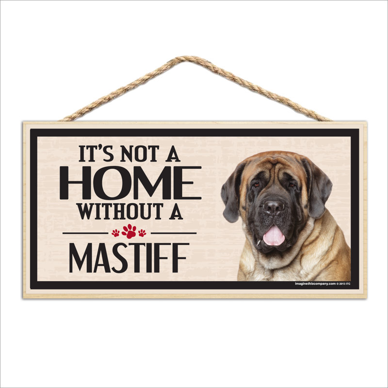 «It's Not a Home sans Our Mastiff Wood Breed»