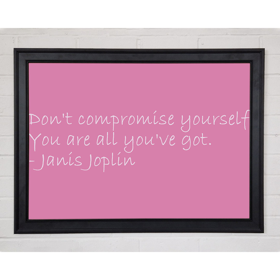 Berühmtes Zitat Janis Joplin Dont Compromise Yourself Rosa Gerahmter Druck 9583