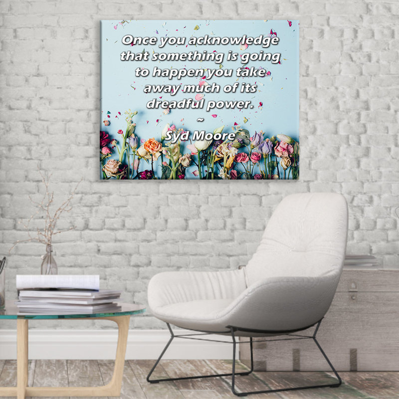 Toile tendue de la galerie ArtsyQuotes par Syd Moore: «Une fois que vous reconnaissez que quelque chose va se passer, vous enlevez une grande partie de son pouvoir redoutable.