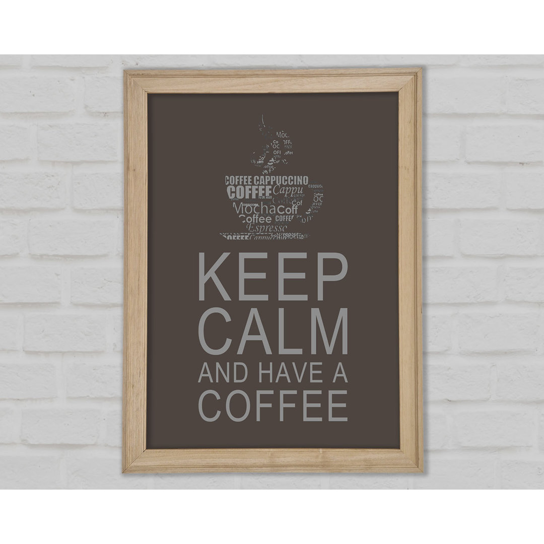 Gerahmtes Poster Küche Zitat Keep Calm And Have A Coffee Chocolate