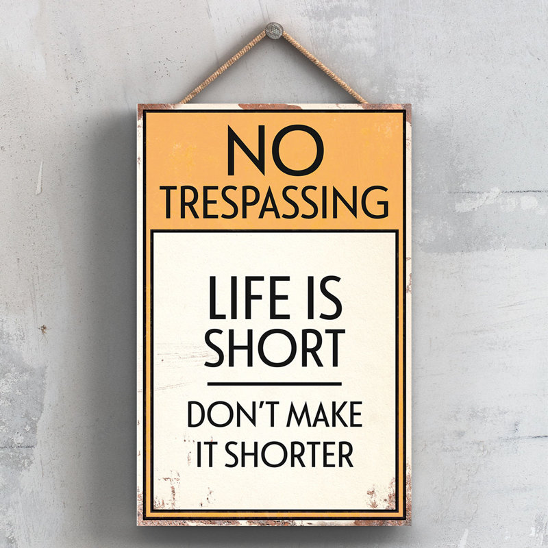 No Trespassing Life Is Short - Print on MDF