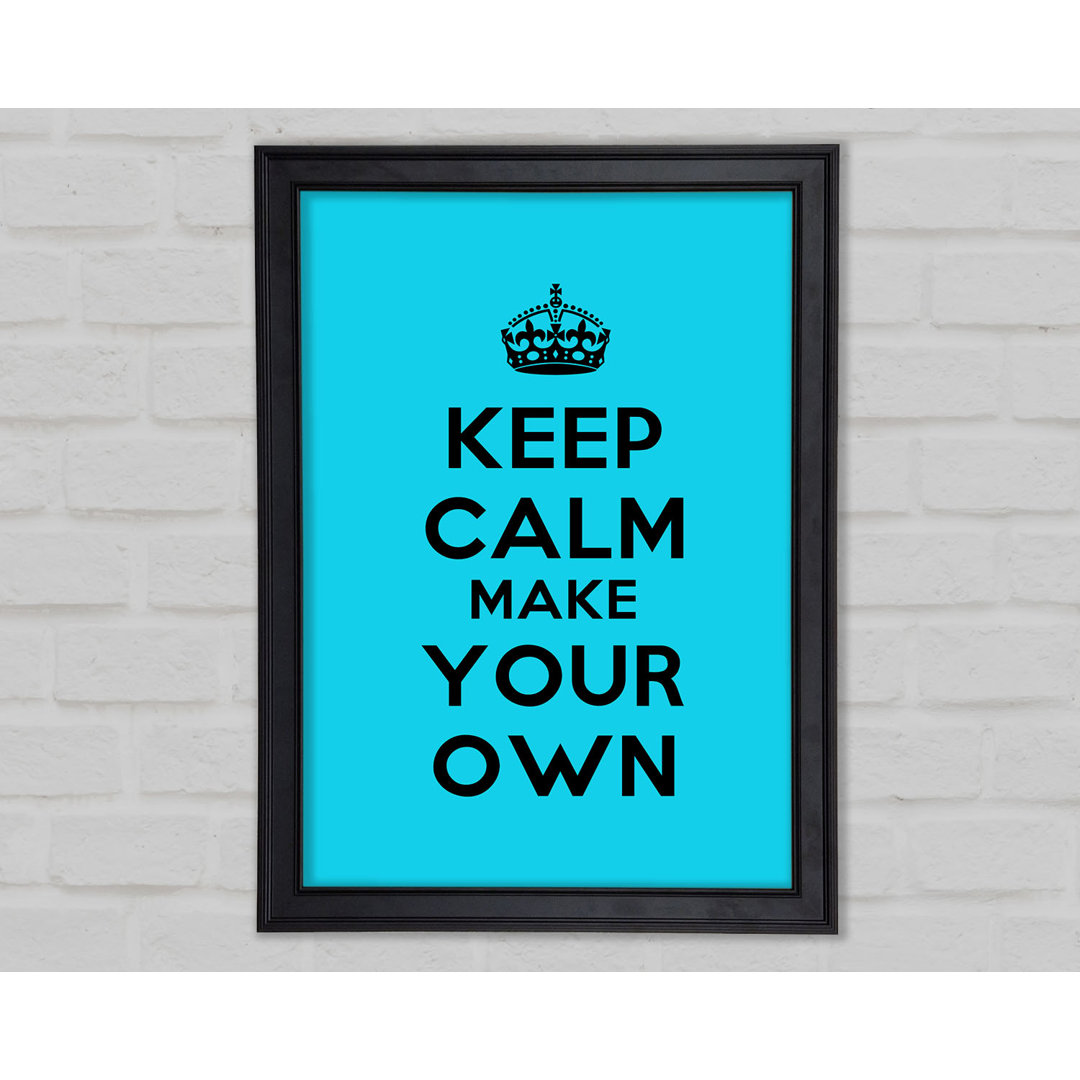 Keep Calm Make Your Own Gerahmter Druck 9919