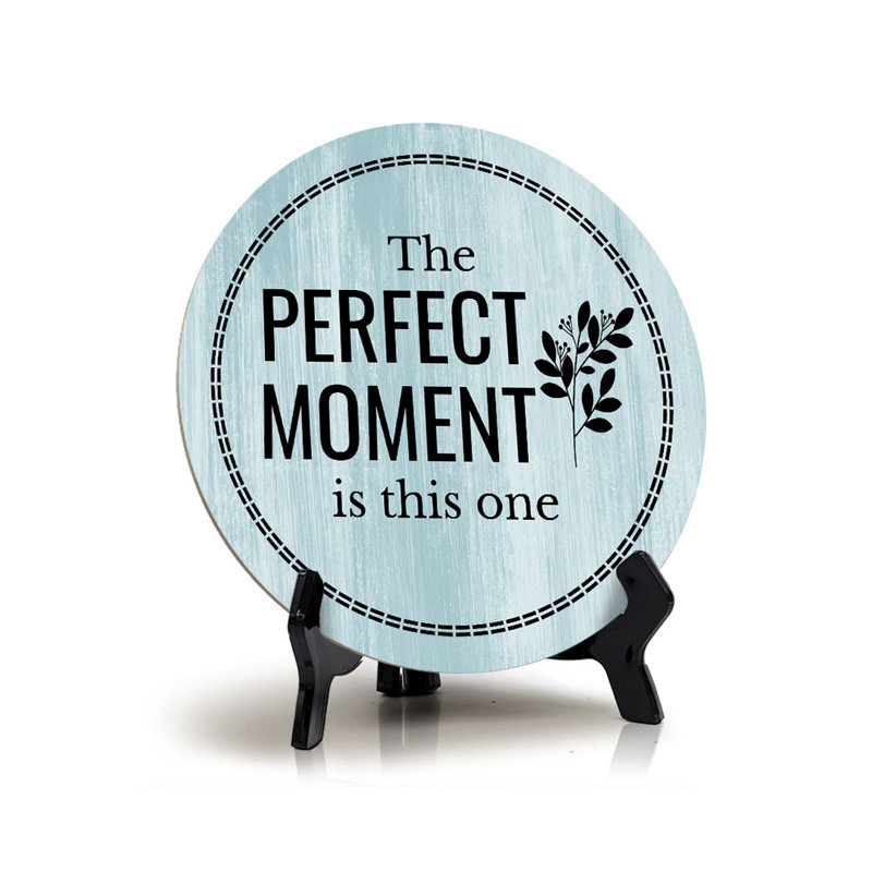 Plaque ronde «The Perfect Moment Is This One»