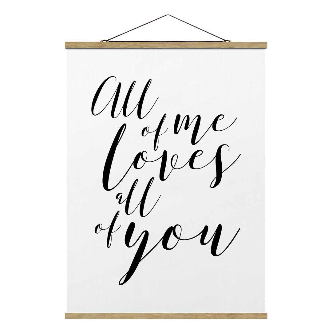 Stoffbild Mit Posterleisten - All Of Me Loves All Of You im Hochformat 4:3