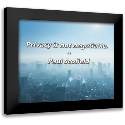 Paul Scofield Quote: Privacy is not negotiable.