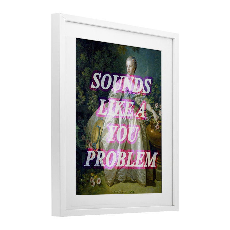 Sounds Like A You Problem Framed Print Under Glass, design by Lil' Rue, 21" H x 17" W, Coastal White Frame