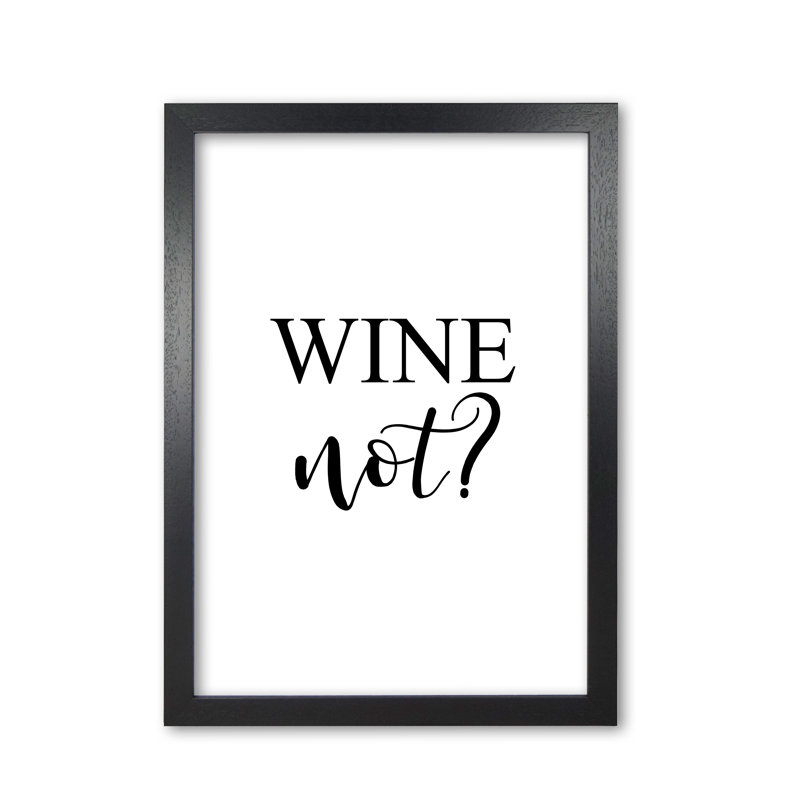 Wine Not? - Print, Black Grain Frame, 60 cm H x 42 cm W x 5 cm D