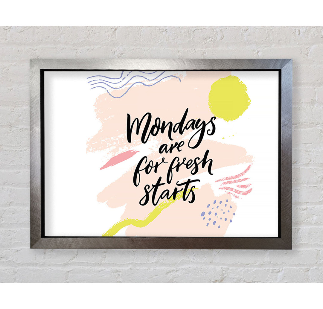 Mondays Are For Fresh Starts - Einzelne Bilderrahmen Kunstdrucke