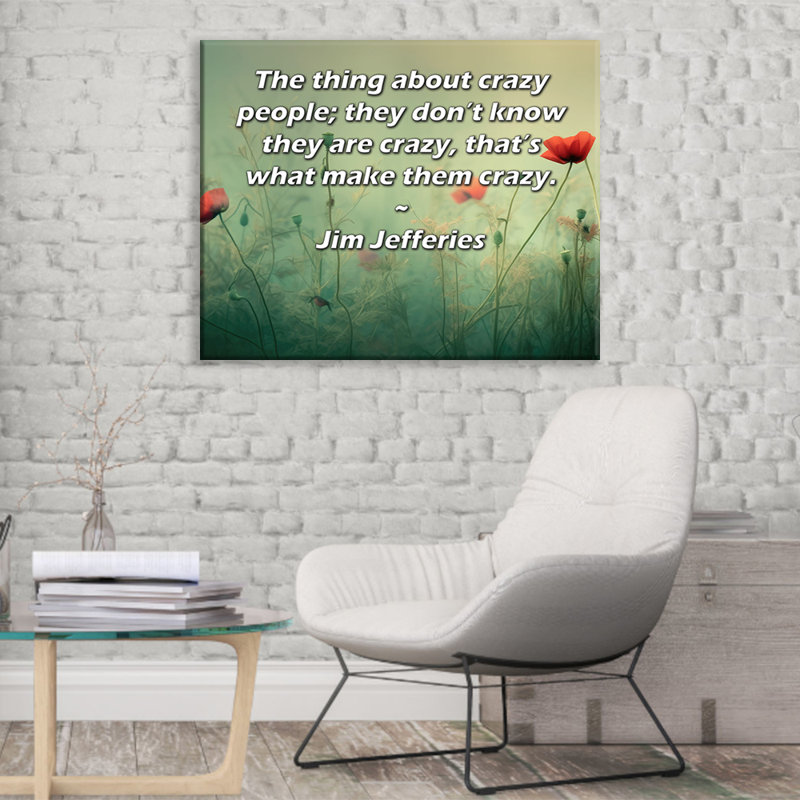 Toile tendue d'ArtsyQuotes Gallery par Jim Jefferies: «La chose à propos des fous, ils ne savent pas qu'ils sont fous, c'est ce qui les rend fous.»