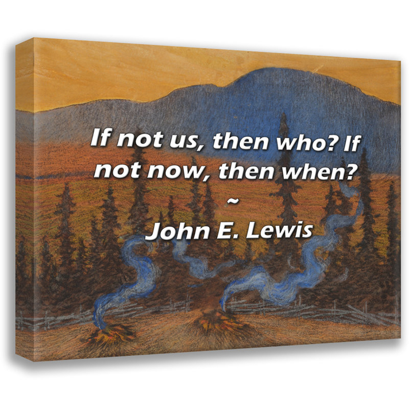 Citation de John E. Lewis: Si ce n'est pas nous, alors qui? Si ce n'est pas le cas maintenant, alors quand?