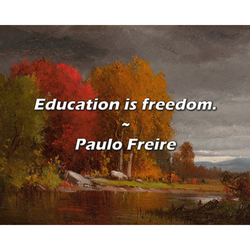 Citation de Paul Freire: «Education is liberté.